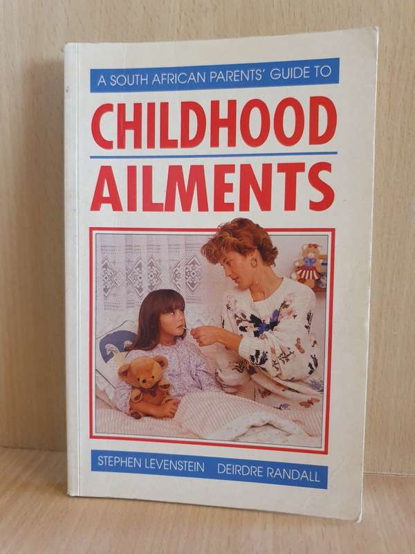 South African Parent`s Guide to Childhood Ailments: Stephen Levenstein, Deirdre Randall