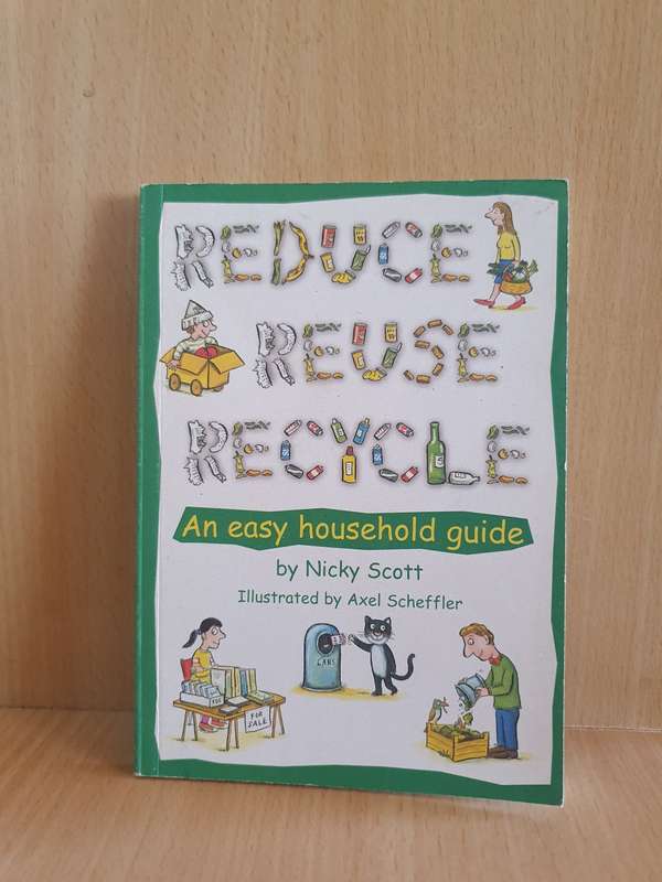 Reduce Reuse Recycle - An Easy Household Guide by Nicky Scott (Paperback)