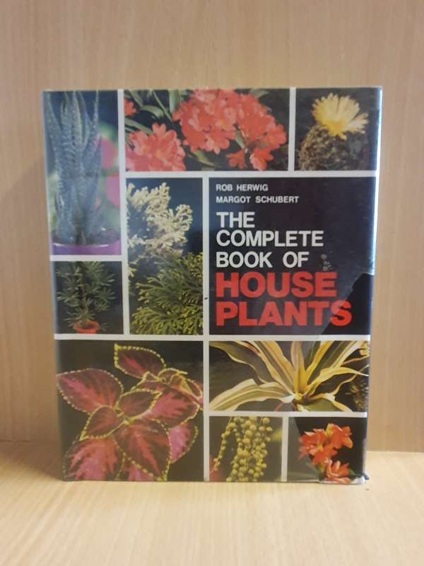 The Complete Book of House Plants : Rob Herwig, Margot Schubert (Hardcover)