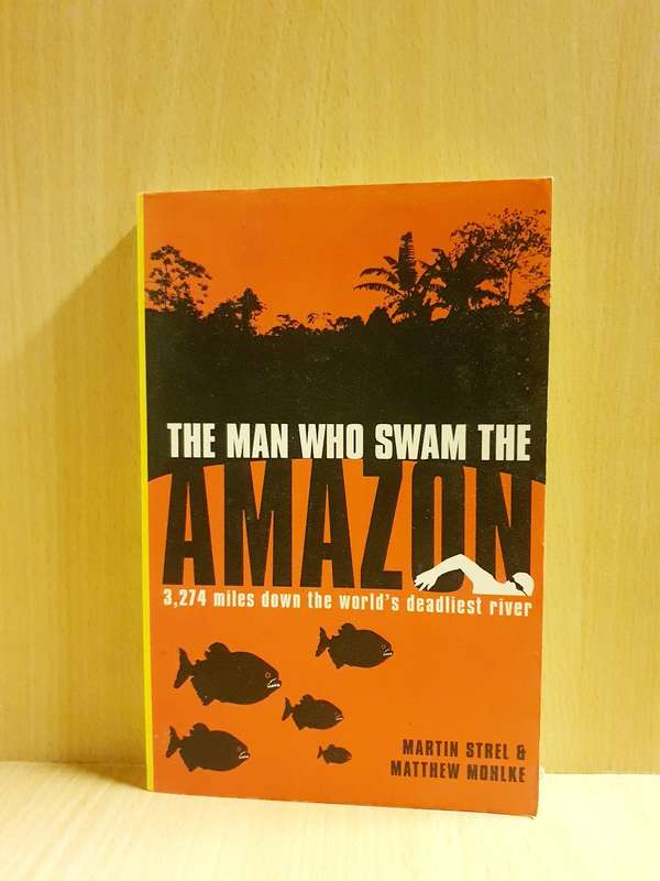 The Man who Swam the Amazon: Martin Strel & Matthew Mohlke (Paperback)