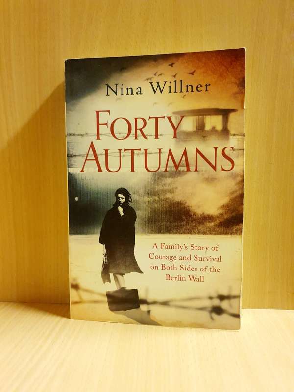 Forty Autumns - A Family`s Story of Courage and Survival on Both sides of the Belin Wall: N. Willner
