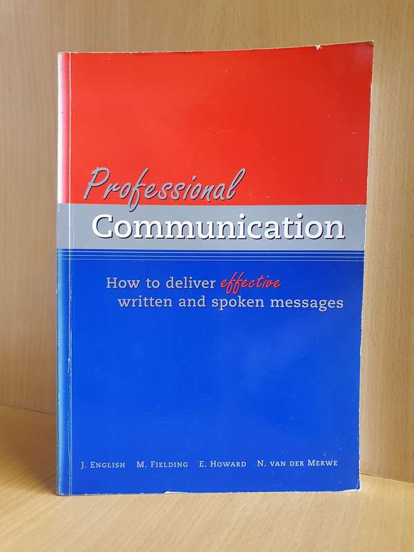 Professional Communication - How to deliver effective written and Spoken messages: N vd Merwe