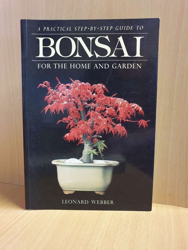 A Practical Step-by-step Guide to Bonsai for The Home and Garden: Leonard Webber (Paperback)