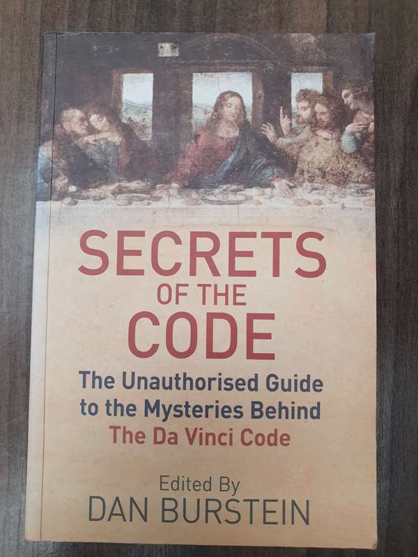 Secrets of The Code - The Unauthorised Guide to the Mysteries of The Da Vinci Code: Dan Burstein