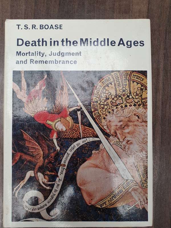 Death in The Middle Ages - Mortality, Judgement and Remembrance: T.S.R. Boase