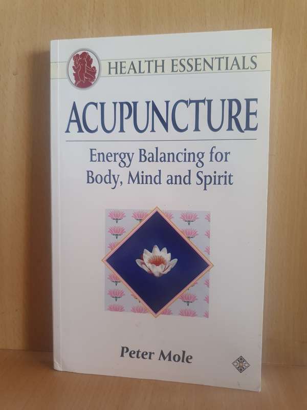 Acupuncture - Energy Balancing for Body, Mind & Spirit: Peter Mole (Paperback)