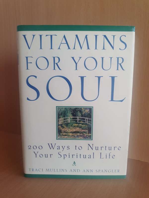 Vitamins for Your Soul - 200 Ways to Nurture Your Spiritual Life: Traci Mullins, Ann Spangler