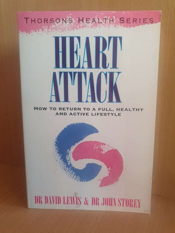Heart Attack - How to return to a full, healthy and active lifestyle: Dr David Lewis, Dr John Storey