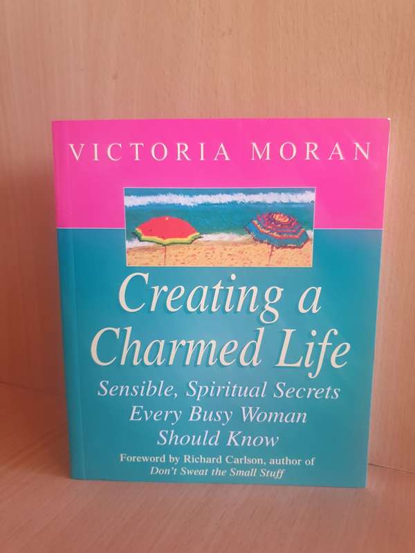 Creating a Charmed Life - Spiritual Secrets Every Busy Woman Should Know: Victoria Moran