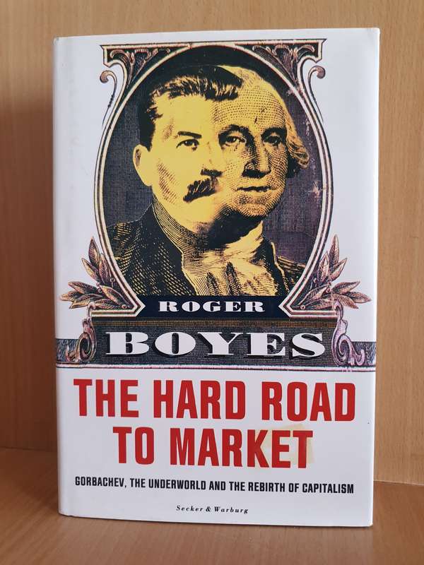 The Hard Road to Market -  The Underworld and the Rebirth of Capitalism:  Roger Boyes (Hardcover)