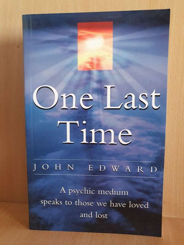 One Last Time: John Edward (A psychic medium speaks to those we have loved and lost) Paperback