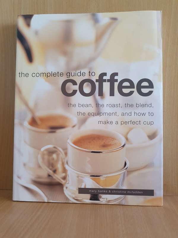The Complete Guide to Coffee (The bean, the roast, the blend...) Mary Banks & Christine McFadden