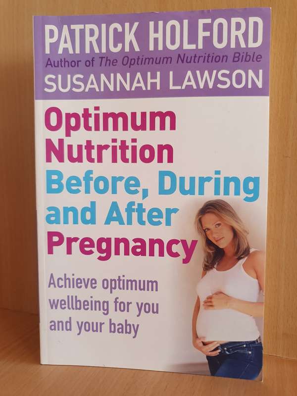 Optimum Nutrition Before, During and After Pregnancy : Patrick Holford, Susannah Lawson