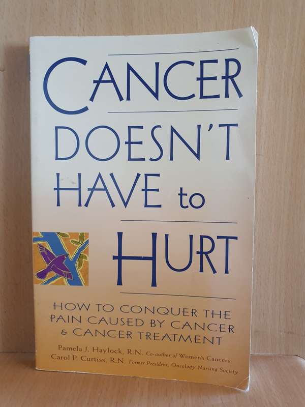 Cancer Doesn`t Have to Hurt - How to conquer the pain: P.J Haylock, Carol P.  Curtiss