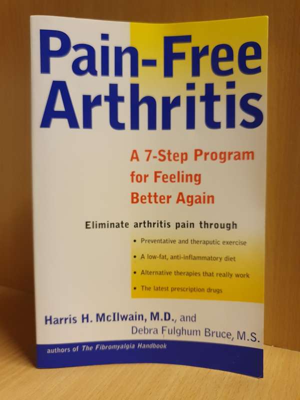 Pain-Free Arthritis :A 7-Part Program for Feeling Better Again: H. McIlwain, D. Fulghum Bruce