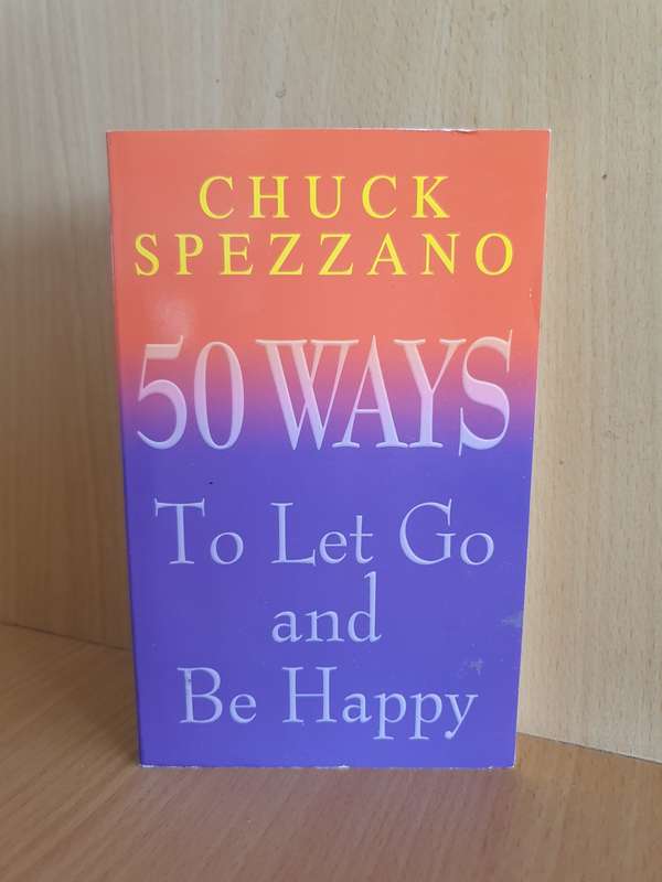 50 Ways to Let Go and Be Happy: Chuck Spezzano (Paperback)