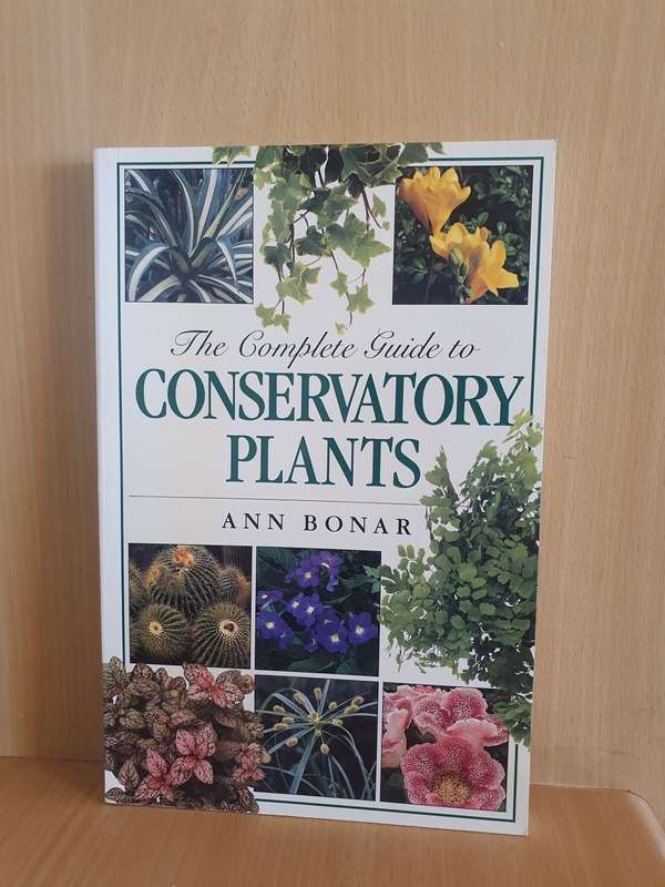 The Complete Guide to Conservatory Plants: Ann Bonar (Paperback)