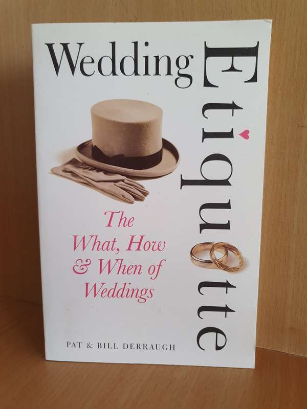 Wedding Etiquette - The What, How & When of Weddings: Pat & Bill Derraugh (Paperback)