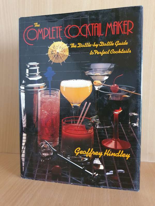 The Complete Cocktail Maker: The bottle-by bottle guide - Geoffrey Hindley (Hardcover)
