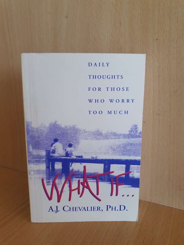 What If..... Daily Thoughts for Those who Worry too Much: A.J. Chevalier, PH.D. (Paperback)