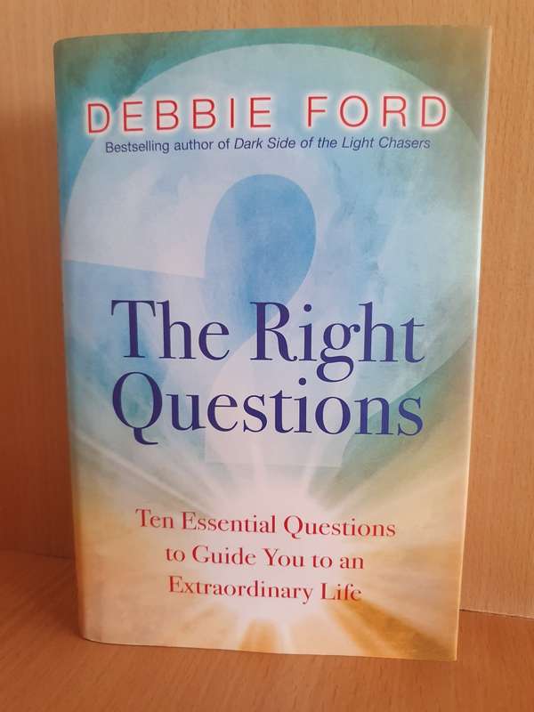 The Right Questions - Ten Essential Questions to Guide You to an Extraordinary Life: Debbie Ford