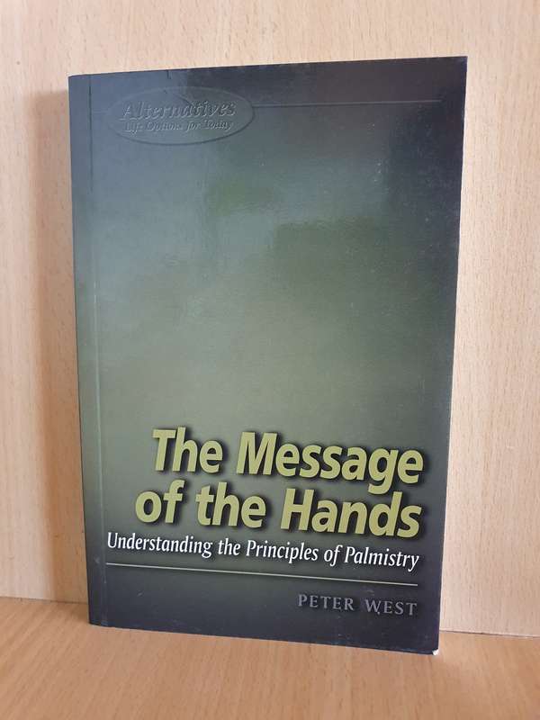 The Message of The Hands - Understanding the Principles of Palmistry: Peter West (Paperback)