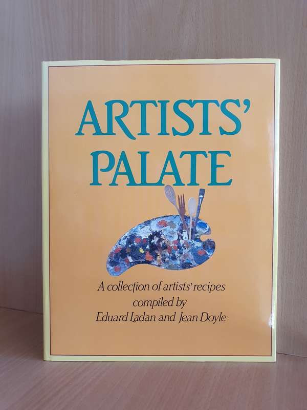 Artists` Palate - A Collection of artists` recipes compiled by Eduard Ladan and Jean Doyle Hardcover