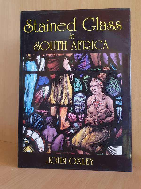 Stained Glass in South Africa : John Oxley (Hardcover)