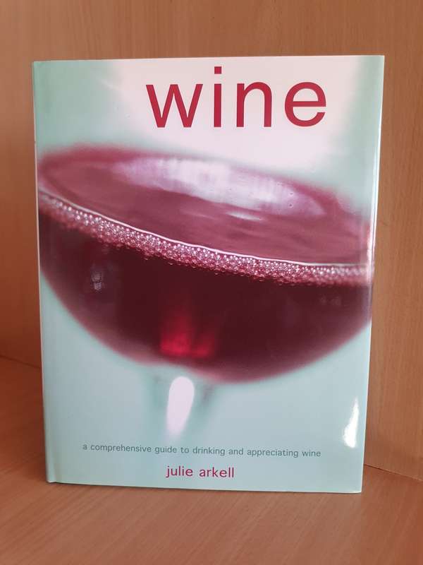 Wine - A comprehensive guide to drinking and appreciating wine: Julie Arkell (Hardcover)