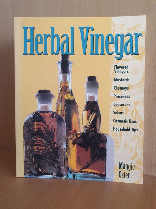 Herbal Vinegar - Flavored Vinegars, Mustards, Chutneys, Salsas, Conserves, Preserves: Maggie Oster