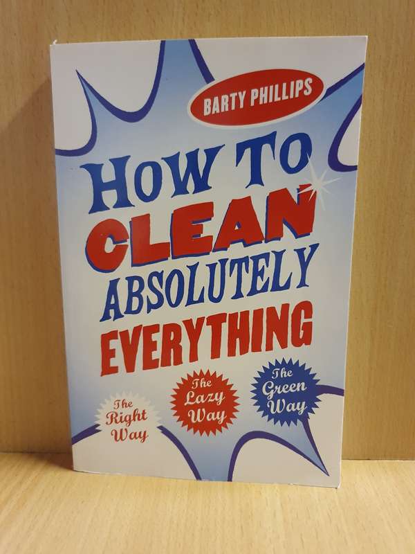 How to Clean Absolutely Everything: Barty Phillips (Paperback)