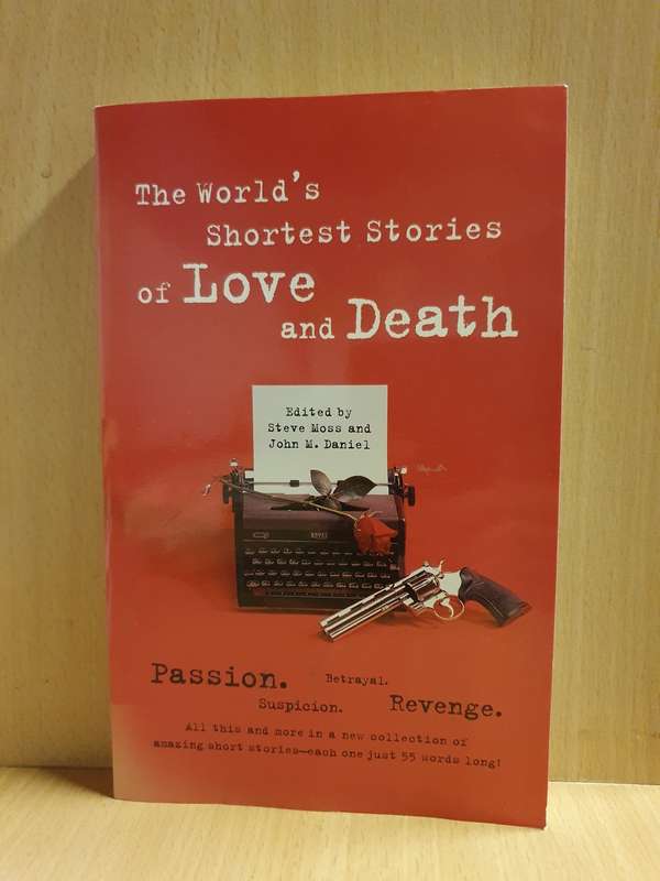 The World`s Shortest Stories of Love and Death Edited by Steve Moss and John M. Daniel (Paperback)