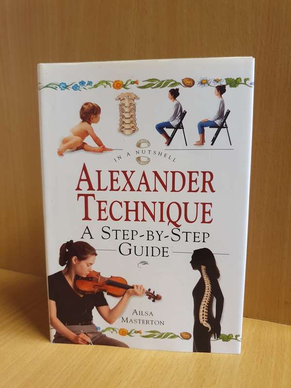 Alexander Technique : A Step-by-Step Guide : Ailsa Masterton (Hardcover)