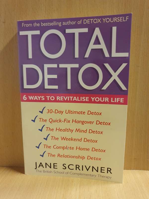 Total Detox - 6 Ways to Revitalise Your Life: Jane Scrivner (Paperback)