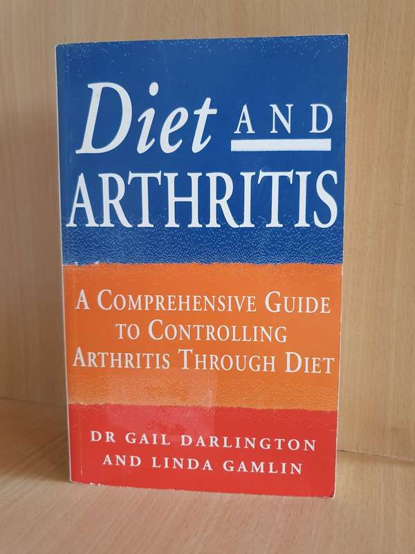 Diet and Arthritis - A Comprehensive Guide to Controlling Arthritis through Diet: Dr Linda Gamlin