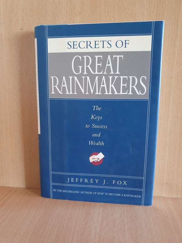 Secrets of Great Rainmakers - The Keys to Success and Wealth: Jeffrey J. Fox (Hardcover)