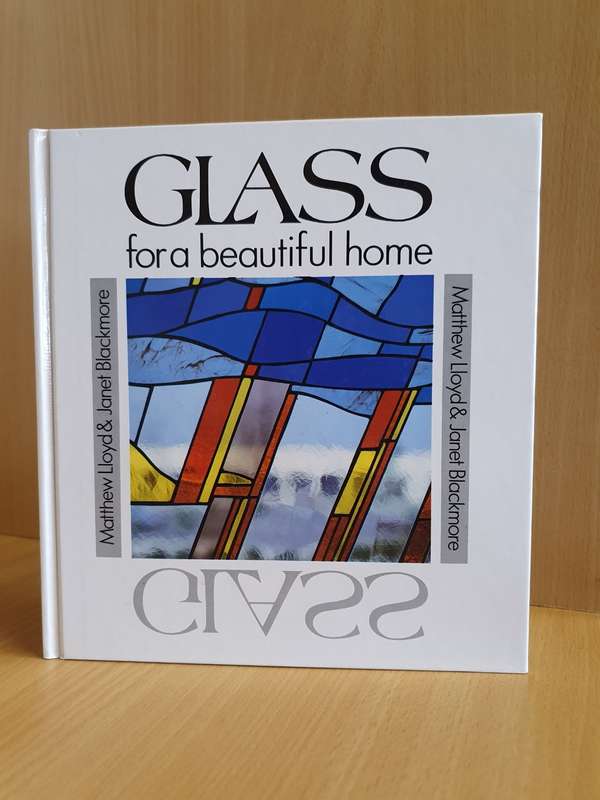 Glass for a beautiful home: Matthew Lloyd & Janet Blackmore (Hardcover)