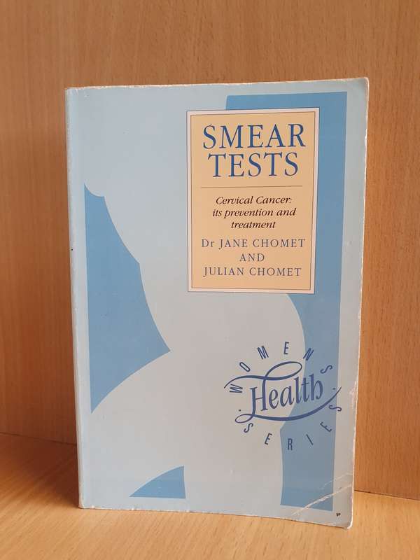 Smear Tests - Cervical Cancer : Its prevention and treatment: Dr Jane Chomet and Julian Chomet