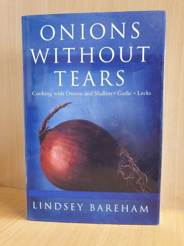 Onions without Tears - Cooking with Onions and Shallots, Garlic, Leeks: Lindsey Bareham
