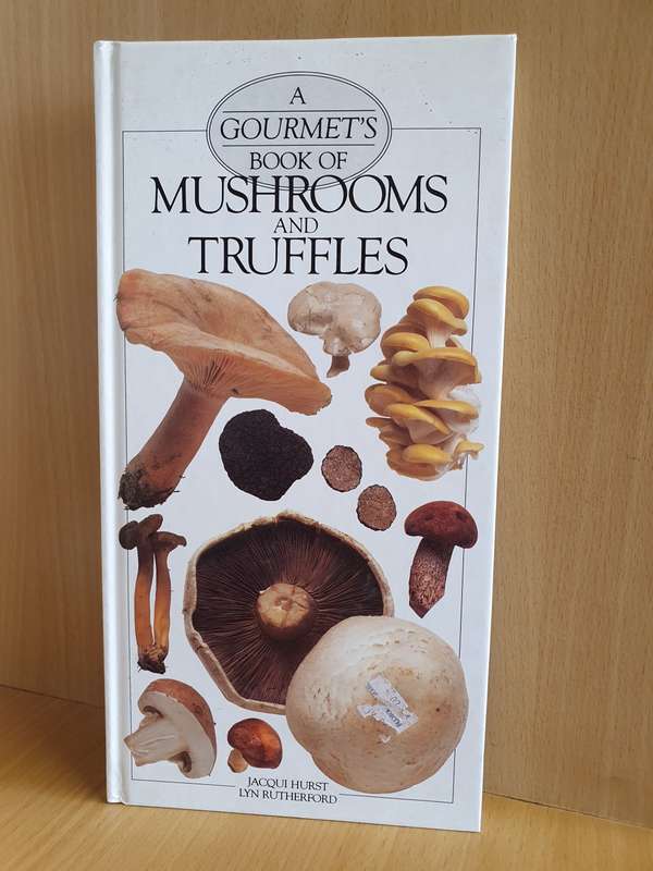 A Gourmet`s Book of Mushrooms and Truffles : Jacqui Hurst, Lyn Rutherford (Hardcover)