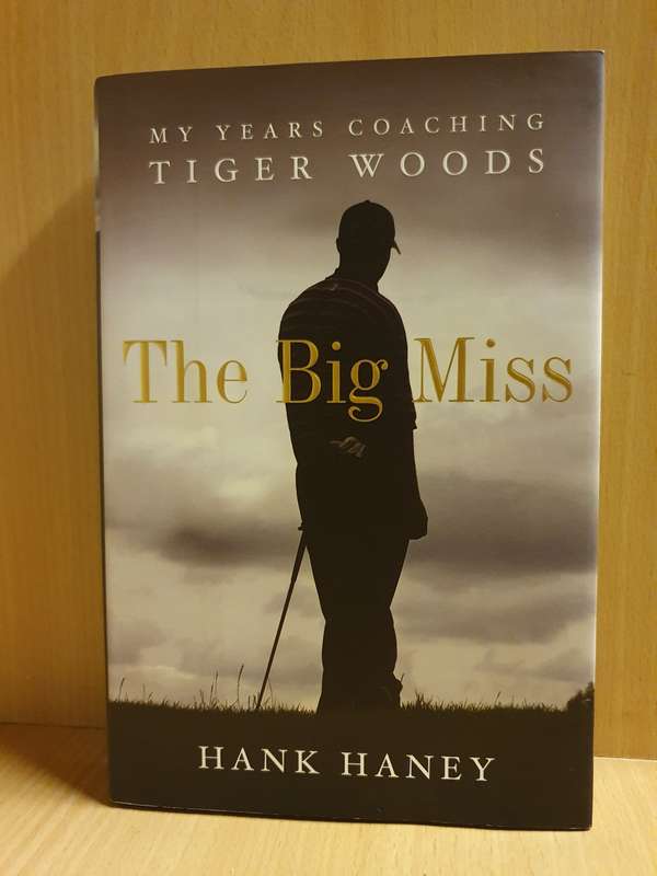 The Big Miss - My Years Coaching Tiger Woods: Hank Haney (Hardcover)