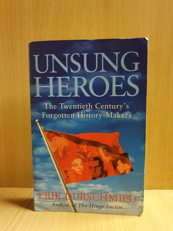 Unsung Heroes - The Twentieth Century`s Forgotten History-Makers: Erik Durschmied (Paperback)