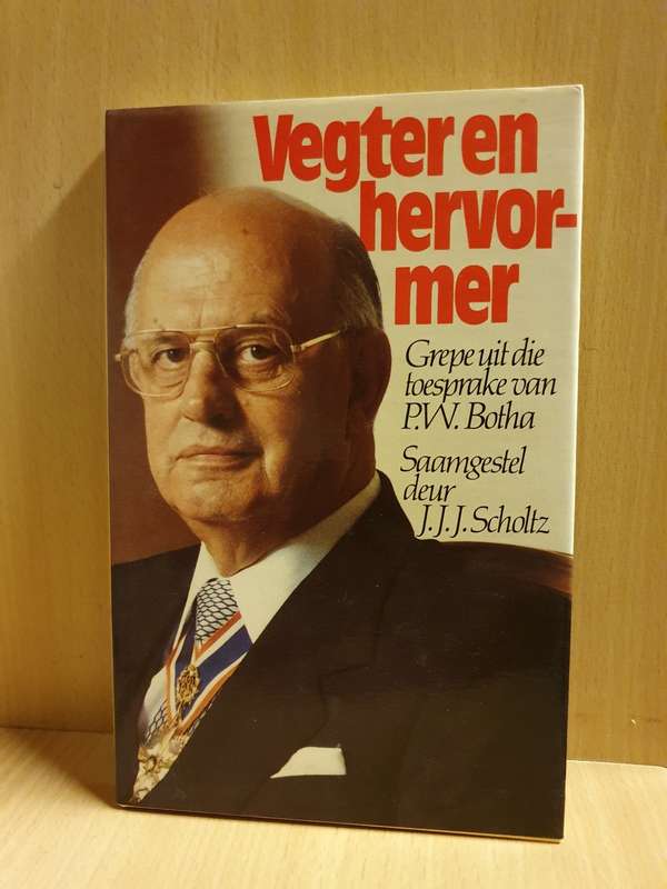 Vegter en hervormer  - Grepe uit die toesprake van P.W. Botha: Saamgestel deur J.J.J. Scholtz