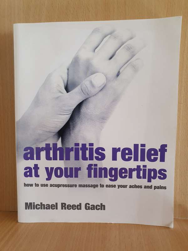 Arthritis relief at your fingertips - How to use acupressure massage: Michael Reed Gach