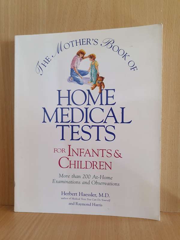 The Mother`s Book of Home Medical Tests for Infants & Children: Herbert Haessler, M.D.