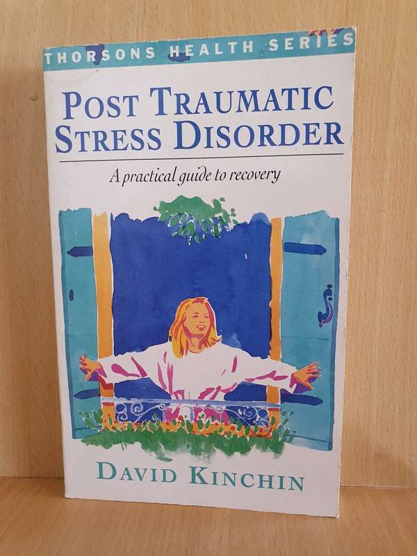 Post Traumatic Stress Disorder - A Practical Guide to Recovery: David Kinchin (Paperback)