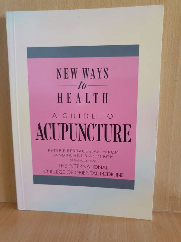 New Ways to Health - A Guide to Acupuncture: Peter Firebrace, sandra Hill (Paperback)
