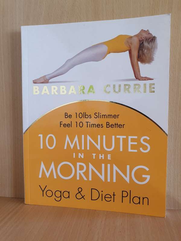 10 Minutes in the Morning - Yoga & Diet Plan : Barbara Currie (Paperback)