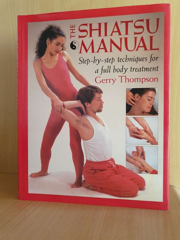 The Shiatsu Manual : Step-by-step techniques for a full body treatment: Gerry Thompson (Hardcover)