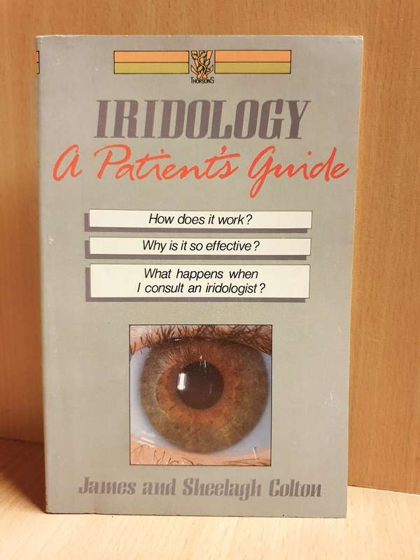 Iridology - A Patient`s Guide: James and Sheelagh Colton (Paperback)